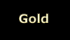Gold